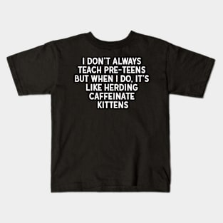 I don't always teach pre-teens Kids T-Shirt